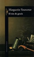EL TIRO DE GRACIA de YOURCENAR, MARGUERITE 