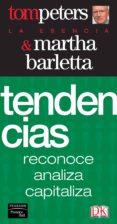 TENDENCIAS: RECONOCE, ANALIZA, CAPITALIZA de PETERS, TOM  BARLETTA, MARTHA 