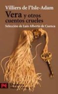 VERA Y OTROS CUENTOS CRUELES de VILLIERS DE L`ISLE ADAM, AUGUSTE DE 
