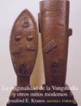 LA ORIGINALIDAD DE LA VANGUARDIA Y OTROS MITOS MODERNOS de KRAUSS, ROSALIND E. 