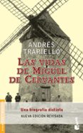 LAS VIDAS DE MIGUEL DE CERVANTES: UNA BIOGRAFIA DISTINTA de TRAPIELLO, ANDRES 