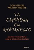 LA EMPRESA EN MOVIMIENTO: INNOVAR Y REINVENTARSE ANTE LA CRISIS D EL CORTO PLAZO de PEPPERS, DON  ROGERS, MARTHA 