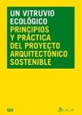 UN VITRUVIO ECOLOGICO: PRINCIPIOS Y PRACTICA DEL PROYECTO ARQUITECTONICO SOSTENIBLE di HERNANDEZ PEZZI, CARLOS 