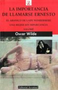 LA IMPORTANCIA DE LLAMARSE ERNESTO; EL ABANICO DE LADY WINDERMERE ; UNA MUJER SIN IMPORTANCIA; SALOME (3 ED) de WILDE, OSCAR 