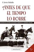 ANTES DE QUE EL TIEMPO LO BORRE: RECUERDOS DE LOS AOS DE ESPLEND OR Y LA BOHEMIA DE LA BURGUESIA CATALANA (3 ED) de BALADIA, JAVIER 