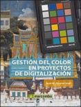 GESTION DEL COLOR EN PROYECTOS DE DIGITALIZACION de PEREIRA UZAL, JOSE M. 