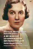 A MI MARIDO LO ASESINARON EN PARACUELLOS: DIARIO DE MARIA TERESA OSBORNE TOSAR di ALONSO OSBORNE, JAVIER 