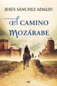EL CAMINO MOZARABE de SANCHEZ ADALID, JESUS 