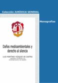 DAOS MEDIOAMBIENTALES Y DERECHO AL SILENCIO de MARTINEZ VAZQUEZ DE CASTRO, LUIS 