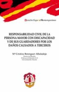 RESPONSABILIDAD CIVIL DE LA PERSONA MAYOR CON DISCAPACIDAD Y DE SUS GUARDADORES POR LOS DAOS CAUSADOS A TERCEROS di BERENGUER ALBALADEJO, CRISTINA 