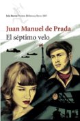 EL SEPTIMO VELO (PREMIO BIBLIOTECA BREVE 2007) de PRADA, JUAN MANUEL DE 