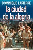 LA CIUDAD DE LA ALEGRIA de LAPIERRE, DOMINIQUE 