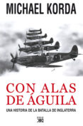 CON ALAS DE AGUILA: UNA HISTORIA DE LA BATALLA DE INGLATERRA de KORDA, MICHAEL 