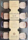 ESCUELAS QUE MEDITAN: COMO PROGRAMAR MINDFULNESS EN LOS CENTROS EDUCATIVOS di LOPEZ GONZALEZ, LUIS 