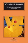 ERECCIONES, EYACULACIONES, EXHIBICIONES de BUKOWSKI, CHARLES 