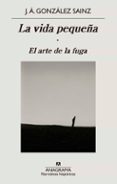 EL ARTE DE LA FUGA (LA VIDA PEQUEA 1) di GONZALEZ SAINZ, JOSE ANGEL 