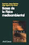 BASES DE LA FISICA MEDIOAMBIENTAL di JAQUE DE RECHEA, FRANCISCO  AGUIRRE DE CARCER, IIGO 
