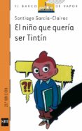 EL NIO QUE QUERIA SER TINTIN de GARCIA-CLAIRAC, SANTIAGO 