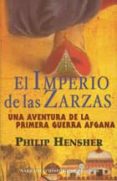 EL IMPERIO DE LAS ZARZAS: UNA AVENTURA DE LA PRIMERA GUERRA AFGAN A de HENSHER, PHILIP 