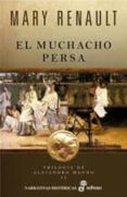 EL MUCHACHO PERSA: TRILOGIA DE ALEJANDRO MAGNO II de RENAULT, MARY 