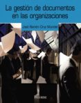 LA GESTION DE DOCUMENTOS EN LAS ORGANIZACIONES de CRUZ MUNDET, JOSE RAMON 