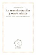 LA TRANSFORMACION Y OTROS RELATOS (EDICION 30 AOS LETRAS UNIVERSALES) de KAFKA, FRANZ 