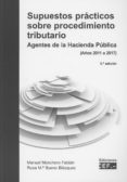 SUPUESTOS PRACTICOS SOBRE PROCEDIMIENTO TRIBUTARIO 2019. AGENTES DE LA HACIENDA PUBLICA (2011 A 2017) di BUENO BLAZQUEZ, ROSA, M 