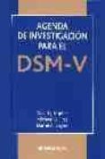 AGENDA DE INVESTIGACION PARA EL DSM-V de KUPFER, DAVID J.  FIRST, MICHAEL B.  REGIER, DARREL A. 