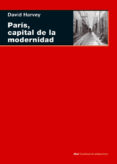 PARIS, CAPITAL DE LA MODERNIDAD de HARVEY, DAVID 