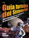 GUIA TURISTICA DEL SISTEMA SOLAR de SPARROW, GILES 