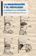 LA MAQUINACION Y EL PRIVILEGIO: EL GOBIERNO DE LAS UNIVERSIDADES de BERMEJO BARRERA, JOSE CARLOS 