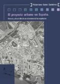 EL PROYECTO URBANO EN ESPAA: GENESIS Y DESARROLLO DE UN URBANISM O DE LOS ARQUITECTOS de SAINZ GUTIERREZ, VICTORIANO 
