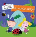UN NUEVO AMIGO (EL PEQUEO REINO DE BEN Y HOLLY) di VV.AA