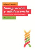 INMIGRACION Y ADOLESCENCIA: LOS RETOS DE LA INTERCULTURALIDAD de SIGUAN SOLER, MIQUEL 