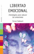 LIBERTAD EMOCIONAL: ESTRATEGIAS PARA EDUCAR LAS EMOCIONES de SALMURRI, FERRAN 