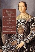 REINAS Y PRINCESAS DEL RENACIMIENTO A LA ILUSTRACION: EL LECHO, EL PODER Y LA MUERTE de BENNASSAR, BARTOLOME 