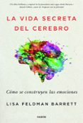 LA VIDA SECRETA DEL CEREBRO: COMO SE CONSTRUYEN LAS EMOCIONES de BARRETT, LISA FELDMAN 