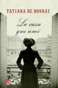 LA CASA QUE AME de ROSNAY, TATIANA DE 