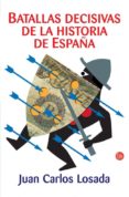 BATALLAS DECISIVAS EN LA HISTORIA DE ESPAA de LOSADA, JUAN CARLOS 