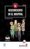 DESCONCIERTO EN EL HOSPITAL (CON AUDIO DESCARGABLE) (B1) de SANJUAN LOPEZ, FELISA 