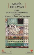 TRES NOVELAS AMOROSAS Y EJEMPLARES; TRES DESENGAOS AMOROSOS de ZAYAS Y SOTOMAYOR, MARIA DE 