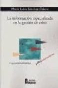 LA INFORMACION ESPECIALIZADA EN LA GESTION DE CRISIS de SANCHEZ CALERO, MARIA LUISA 