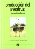 PRODUCCION DEL AVESTRUZ: ASPECTOS CLAVES de BUXADE CARBO, CARLOS 