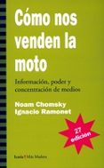 COMO NOS VENDEN LA MOTO: INFORMACION, PODER Y CONCENTRACION DE ME DIOS (27 ED.) de CHOMSKY, NOAM  RAMONET, IGNACIO 
