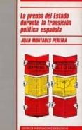 LA PRENSA DEL ESTADO DURANTE LA TRANSICION POLITICA ESPAOLA di MONTABES PEREIRA, JUAN 
