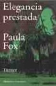ELEGANCIA PRESTADA de FOX, PAULA 