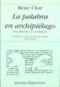 LA PALABRA EN ARCHIPIELAGO (1952-1960) (2 ED.) de CHAR, RENE 
