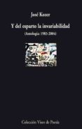 Y DEL ESPARTO LA INVARIABILIDAD (ANTOLOGIA: 1983-2004) de KOZER, JOSE 