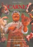 ¿CARNE? ¡NO, GRACIAS¡: REFLEXIONES Y SENTIMIENTOS SOBRE UNA ALIME NTACION CRUENTA di VINYES, FREDERIC 