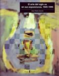 EL ARTE DEL SIGLO XX EN SUS EXPOSICIONES, 1945-1995 di VV.AA